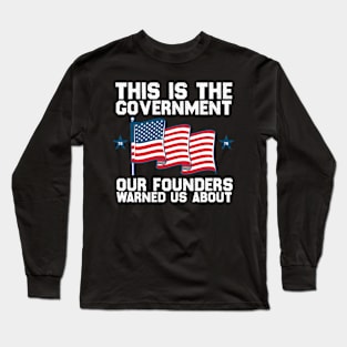 This is The Government The Founders Warned Us About on back Long Sleeve T-Shirt